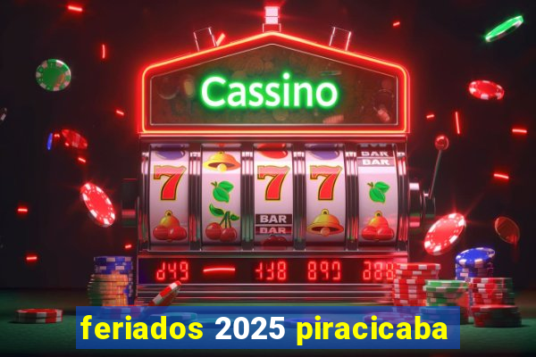 feriados 2025 piracicaba